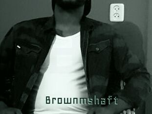 Brownmshaft
