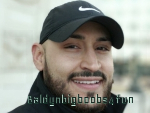 Baldynbigboobs4fun