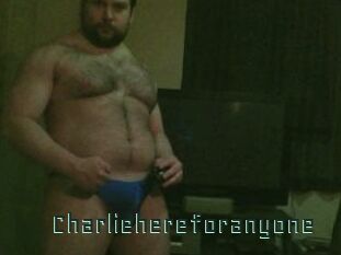 Charliehereforanyone