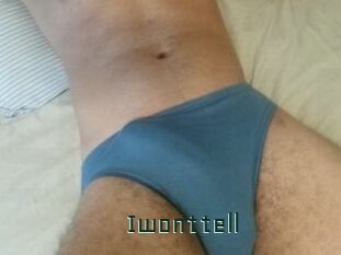 Iwonttell