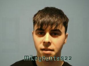 MikeyHuntss22