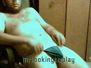 Mrlookingtoplay
