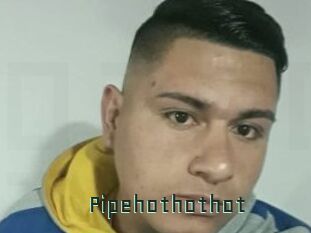 Pipehothothot
