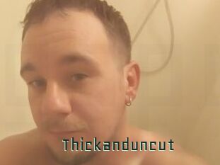 Thickanduncut