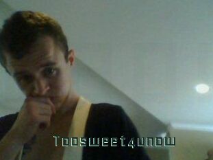 Toosweet4unow