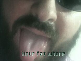 Your_fat_whore