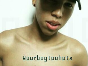 Yourboytoohotx